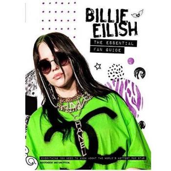 Billie Eilish - The Essential Fan Guide: All you need to know about pop's 'Bad Guy' superstar