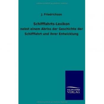 Schifffahrts-Lexikon: nebst einem Abriss der Geschichte der Schifffahrt und ihrer Entwicklung
