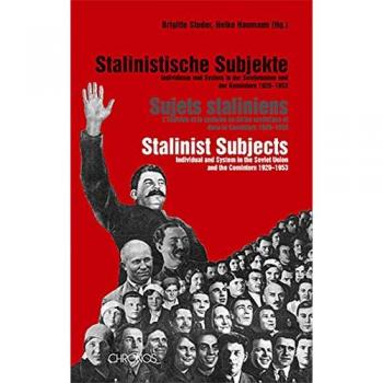 Stalinistische Subjekte /Stalinist Subjets /Sujets staliniens: Individuum und System in der Sowjetunion und der Komintern, 1929-1953