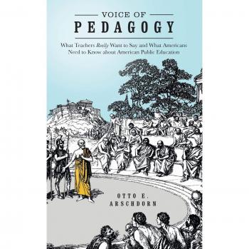 Voice of Pedagogy: What Teachers Really Want to Say and What Americans Need to Know about American Public Education