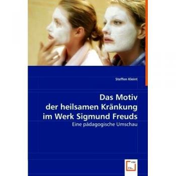 Das Motiv der heilsamen Kränkung im Werk Sigmund Freuds