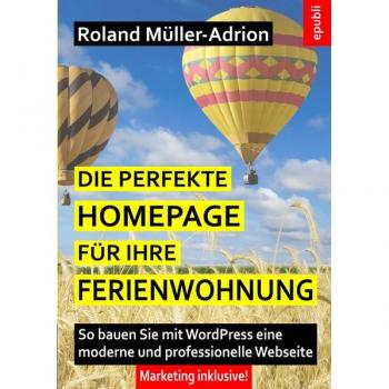 Die perfekte Homepage für Ihre Ferienwohnung: So bauen Sie mit WordPress eine moderne und professionelle Webseite – Marketing inklusive!