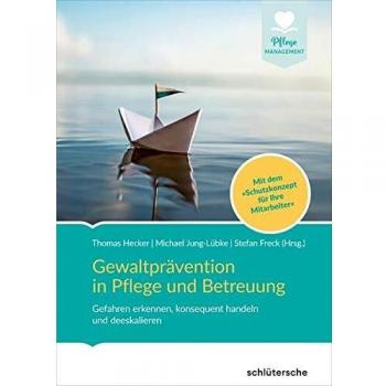 Gewaltprävention in Pflege und Betreuung: Gefahren erkennen, konsequent handeln und deeskalieren. Mit dem Schutzkonzept für Ihre Mitarbeiter*innen