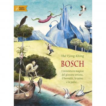 Bosch. L'avventura magica del giovane artista, il berretto, lo zaino e la palla.... Ediz. a colori