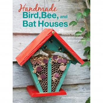 Handmade Bird, Bee, and Bat Houses: 25 beautiful homes, feeders, and more to attract wildlife into your garden - [Version Originale]