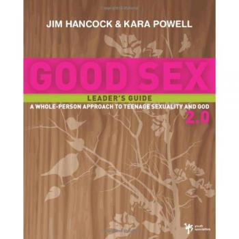 Good Sex 2.0: A Whole-Person Approach to Teenage Sexuality and God