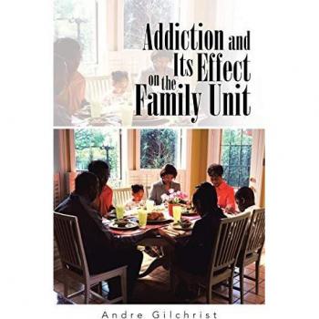 Addiction and Its Effect on the Family Unit