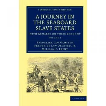 A Journey in the Seaboard Slave States 2 Volume Paperback Set: A Journey in the Seaboard Slave States: With Remarks on their Economy Volume 2 (Cambridge Library Collection - North American History)