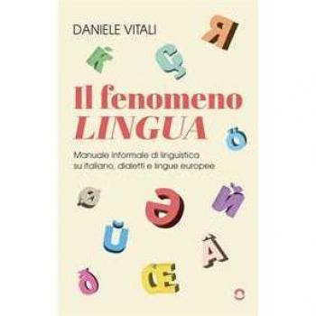 Il fenomeno lingua. Manuale informale di linguistica su italiano,...