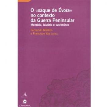 O «saque de évora» no contexto da guerra peninsular - memória, história e património