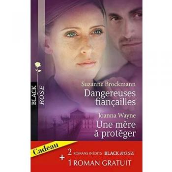 Suzanne Brockmann Dangereuses Fiançailles ; Une Mère À Protéger ; Une Femme Traquée