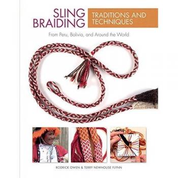 Sling Braiding Traditions and Techniques : From Peru, Bolivia, and Around the World