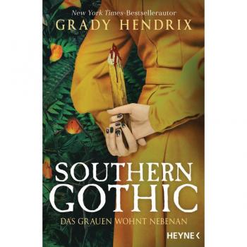 Grady Hendrix Southern Gothic - Das Grauen Wohnt Nebenan: Roman