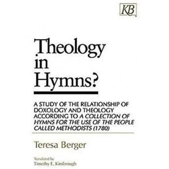 Theology in Hymns?: A Study of the Relationship of Doxology and Theology According to A Collection of Hymns for the Use of the People Called Methodists (1780)