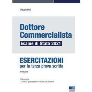 DOTTORE COMMERCIALISTA - ESAME DI STATO 2021 ESERCITAZIONI PER LA TERZA PROVA SCRITTA