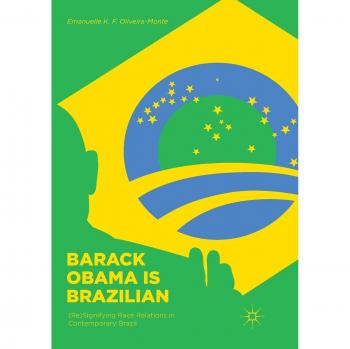 Barack Obama is Brazilian: (Re)Signifying Race Relations in Contemporary Brazil