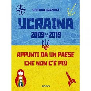 Ucraina 2009-2019. Appunti da un Paese che non c'è più