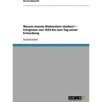 Warum musste Wallenstein sterben? - Ereignisse von 1633 bis zum Tag seiner Ermordung