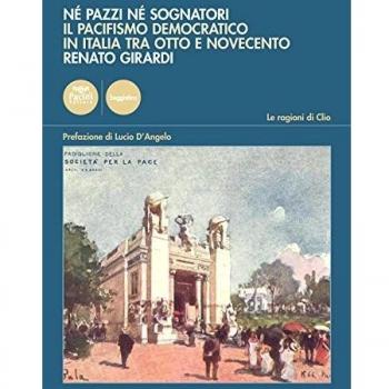 Né pazzi né sognatori. Il pacifismo democratico italiano tra Otto e Novecento