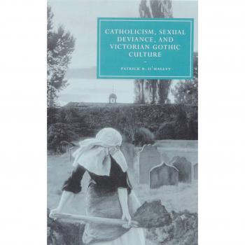 Catholicism, Sexual Deviance, and Victorian Gothic Culture