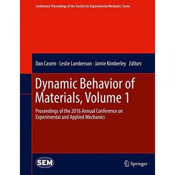 Dynamic Behavior of Materials, Volume 1: Proceedings of the 2016 Annual Conference on Experimental and Applied Mechanics (Conference Proceedings of the Society for Experimental Mechanics Series)