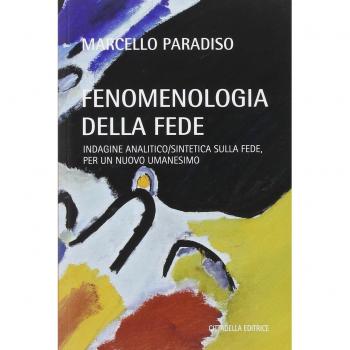 Fenomenologia della fede. Indagine analitico/sintetica sulla fede...