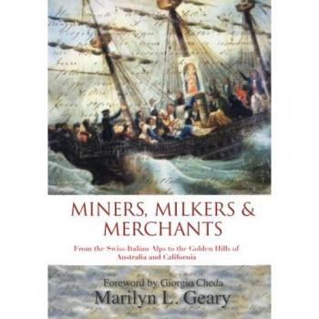 Miners, Milkers & Merchants: From the Swiss-Italian Alps to the Golden Hills of Australia and California