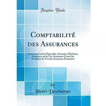 Comptabilité des Assurances: Assurance Contre l'Incendie, Assurance Maritime, Assurance sur la Vie, Assurance Contre les Accidents du Travail, Assurance Financière