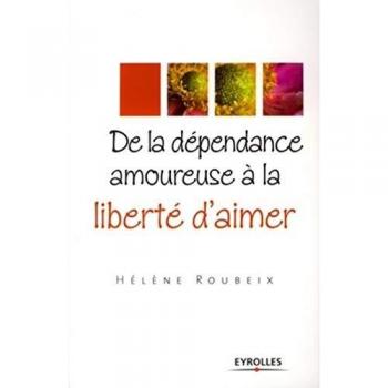 Hélène Roubeix De La Dépendance Amoureuse À La Liberté D'Aimer
