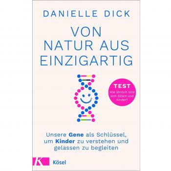 Von Natur aus einzigartig: Unsere Gene als Schlüssel, um Kinder zu verstehen und gelassen zu begleiten - TEST Wie ähnlich sind sich Eltern und Kinder?