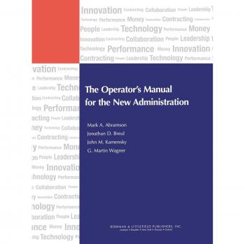 The Operator's Manual for the New Administration (IBM Center for the Business of Government Book)