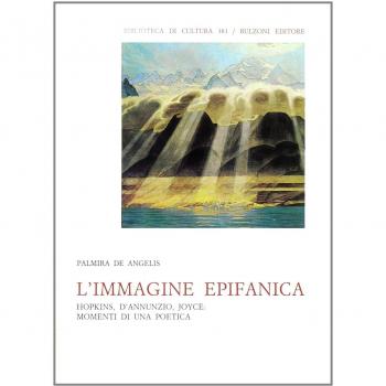L'immagine epifanica. Hopkins, D'Annunzio, Joyce: momenti di una poetica