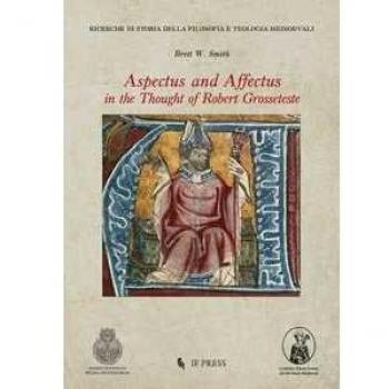 Aspectus and Affectus in the thought of Robert Grosseteste Brett W. Smith