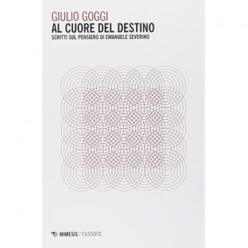 Al cuore del destino. Scritti sul pensiero di Emanuele Severino