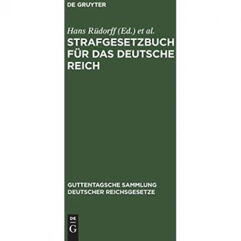 Strafgesetzbuch für das Deutsche Reich: Nebst den gebräuchlichsten Reichs-Strafgesetzen: (Post, Impfen, Presse, Personenstand, Nahrungsmittel, ... Sammlung deutscher Reichsgesetze, 2, Band 2)