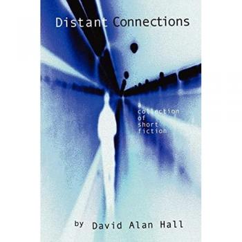 Distant Connections: A Collection Of Short Fiction