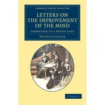Letters on the Improvement of the Mind: Addressed To A Young Lady (Cambridge Library Collection - Education)