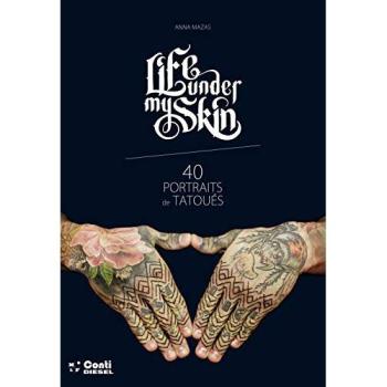 Life under my skin - 40 portraits de tatoués