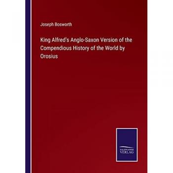 King Alfred's Anglo-Saxon Version of the Compendious History of the World by Orosius