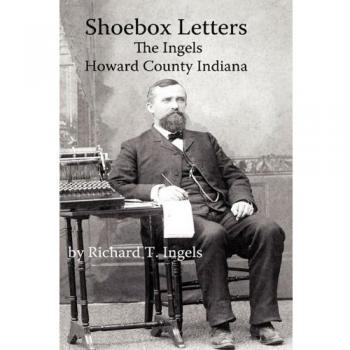 Shoebox Letters: The Ingels in Howard County Indiana