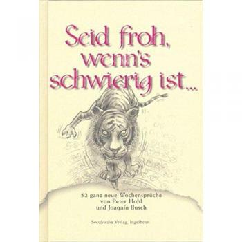 Peter Hohl Seid Froh, Wenn'S Schwierig Ist...: 52 Ganz Neue Wochensprüche