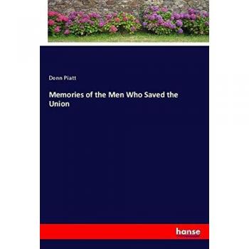 Piatt, Donn: Memories of the Men Who Saved the Union