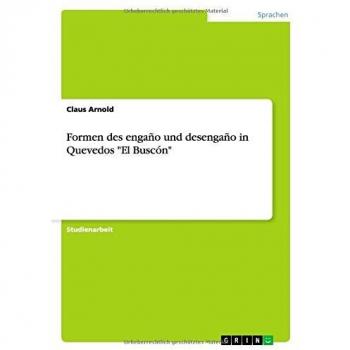 Formen des engaño und desengaño in Quevedos El Buscón