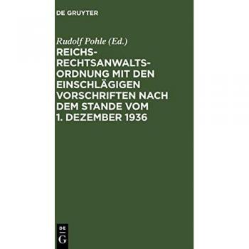Reichs-Rechtsanwaltsordnung mit den einschlägigen Vorschriften nach dem Stande vom 1. Dezember 1936: Textausgabe mit Einleitung, Verweisungen und Sachverzeichnis