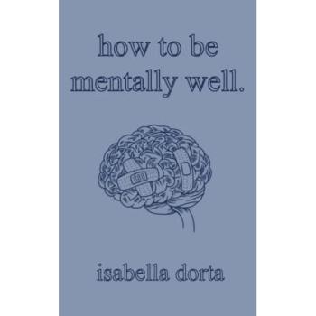 how to be mentally well : a guide on self-love and healing by isabella dorta