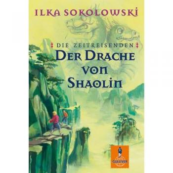 Die Zeitreisenden: Der Drache von Shaolin: Roman (Gulliver) - Ilka Sokolowski