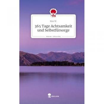 365 Tage Achtsamkeit und Selbstfürsorge. Life is a Story - story.one