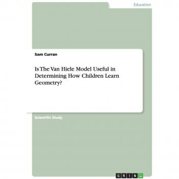 Is The Van Hiele Model Useful in Determining How Children Learn Geometry?