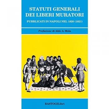 Statuti generali dei Liberi Muratori pubblicati in Napoli nel 1820 (1821)