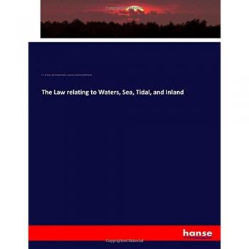 The Law relating to Waters, Sea, Tidal, and Inland